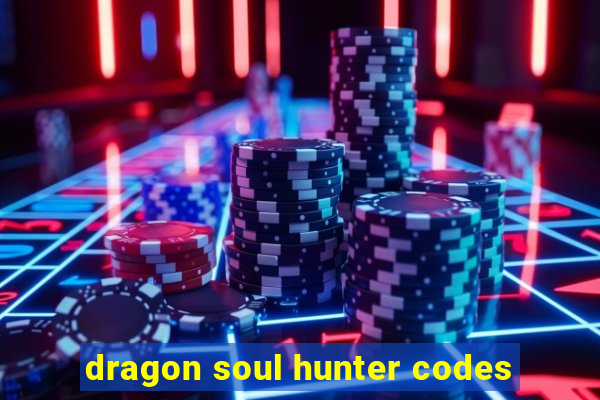 dragon soul hunter codes